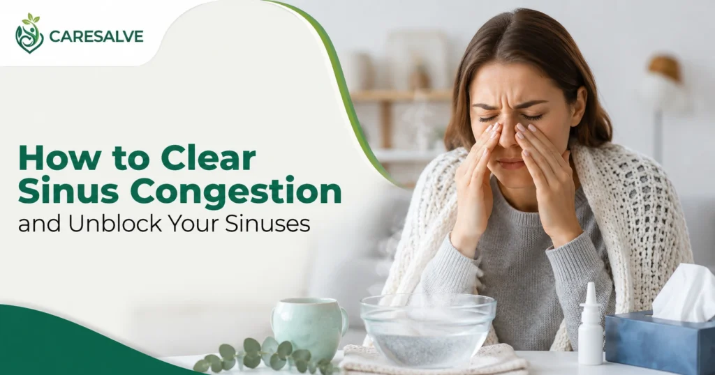 How to Clear Sinus Congestion and Unblock Your Sinuses